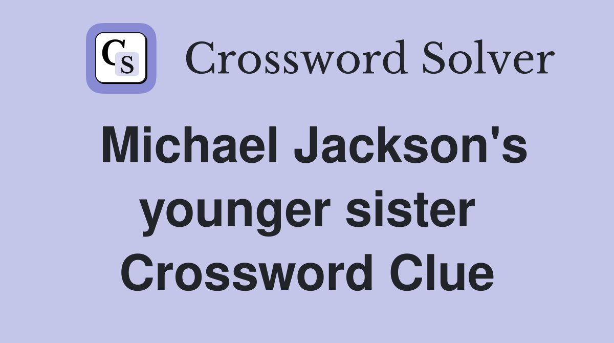Michael Jackson's younger sister Crossword Clue