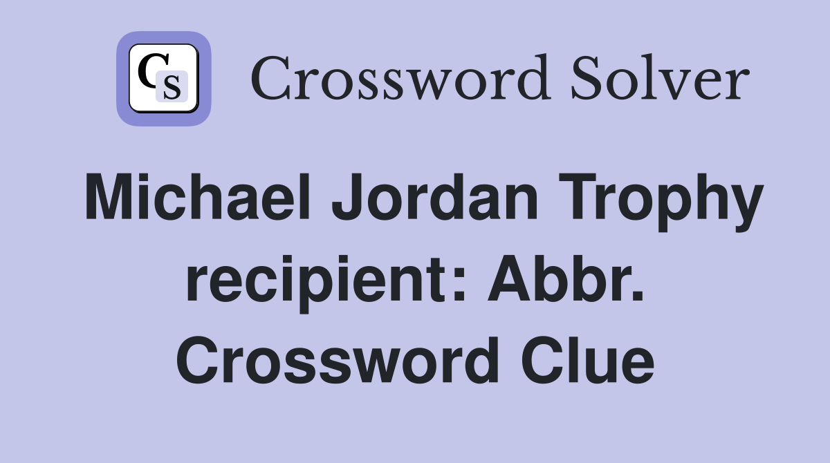 Michael Jordan Trophy recipient: Abbr. Crossword Clue