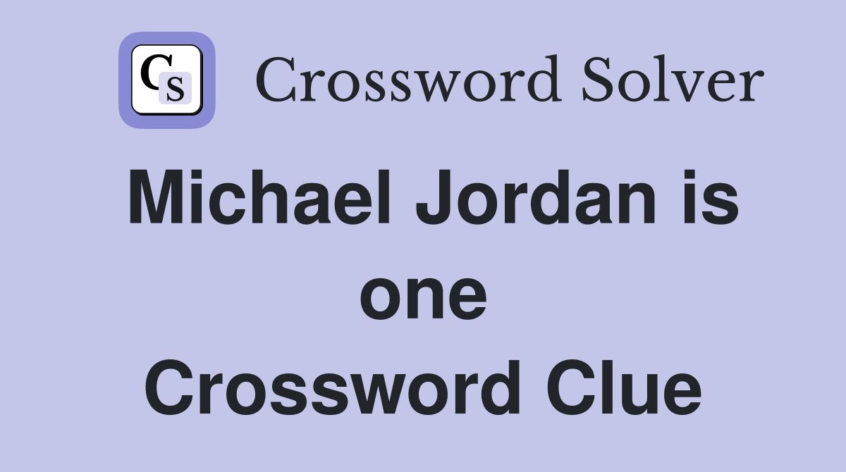 Michael Jordan is one Crossword Clue