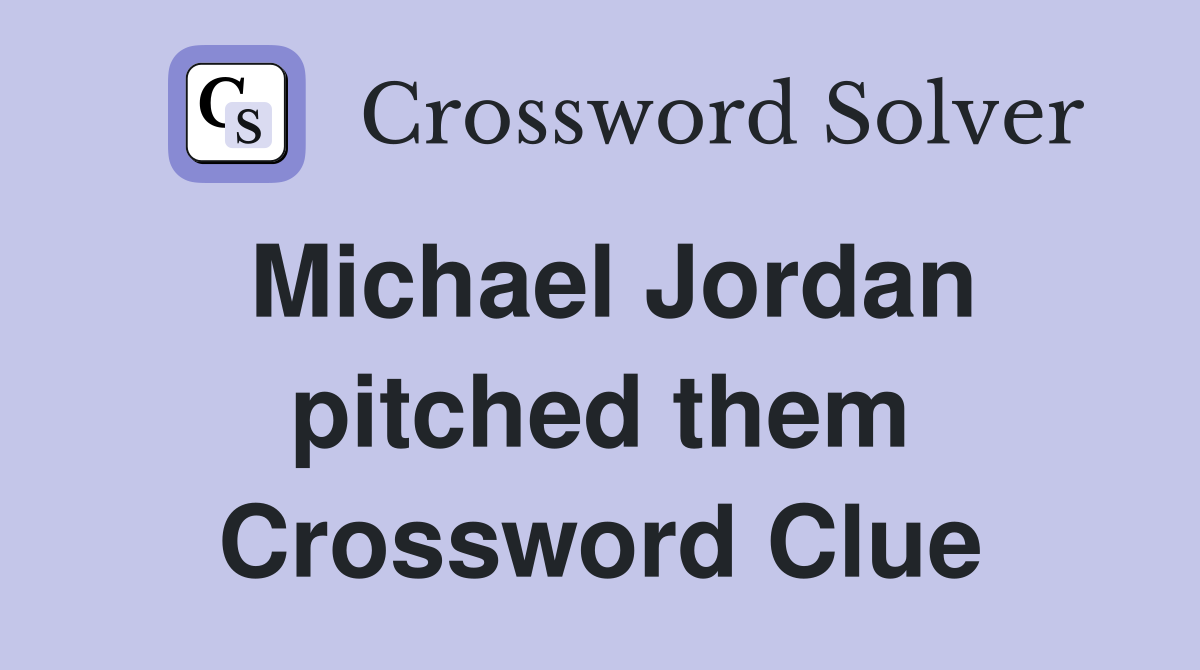 Michael Jordan pitched them Crossword Clue