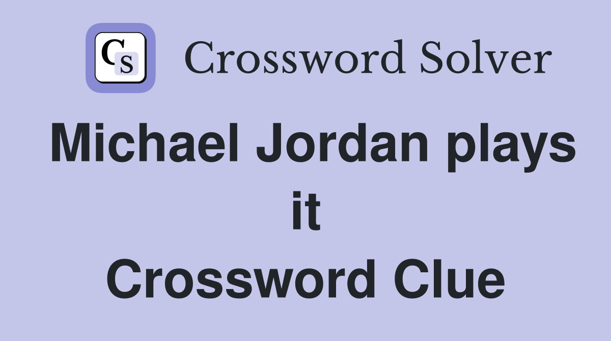 Michael Jordan plays it Crossword Clue