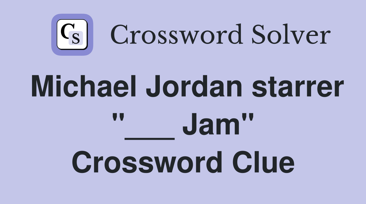 Michael Jordan starrer "___ Jam" Crossword Clue