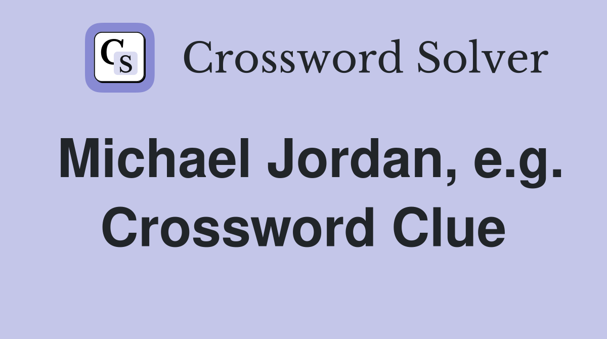 Michael Jordan, e.g. Crossword Clue