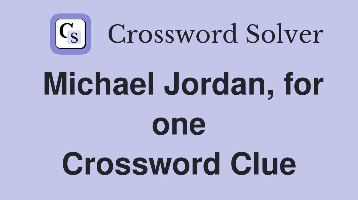 Michael Jordan, for one Crossword Clue