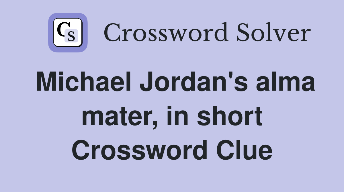 Michael Jordan's alma mater, in short Crossword Clue