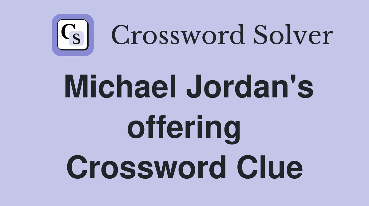 Michael Jordan's offering Crossword Clue