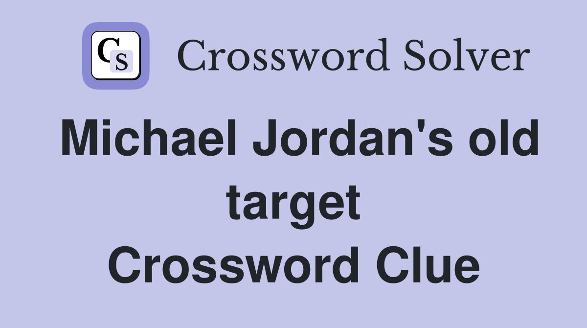 Michael Jordan's old target Crossword Clue