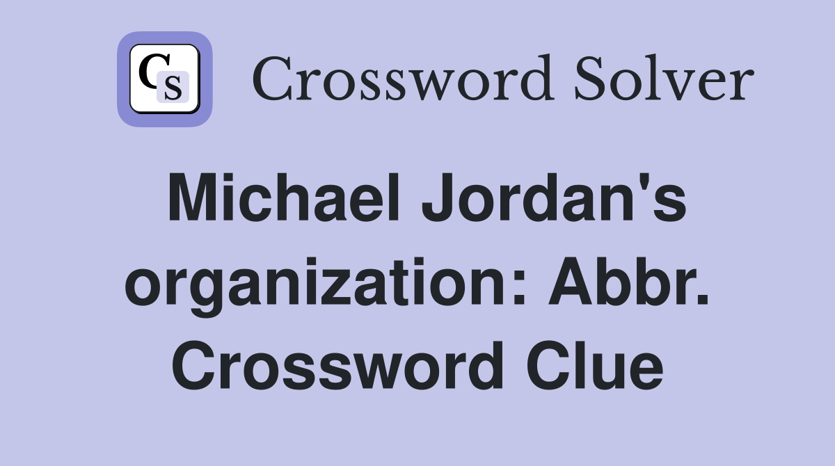 Michael Jordan's organization: Abbr. Crossword Clue
