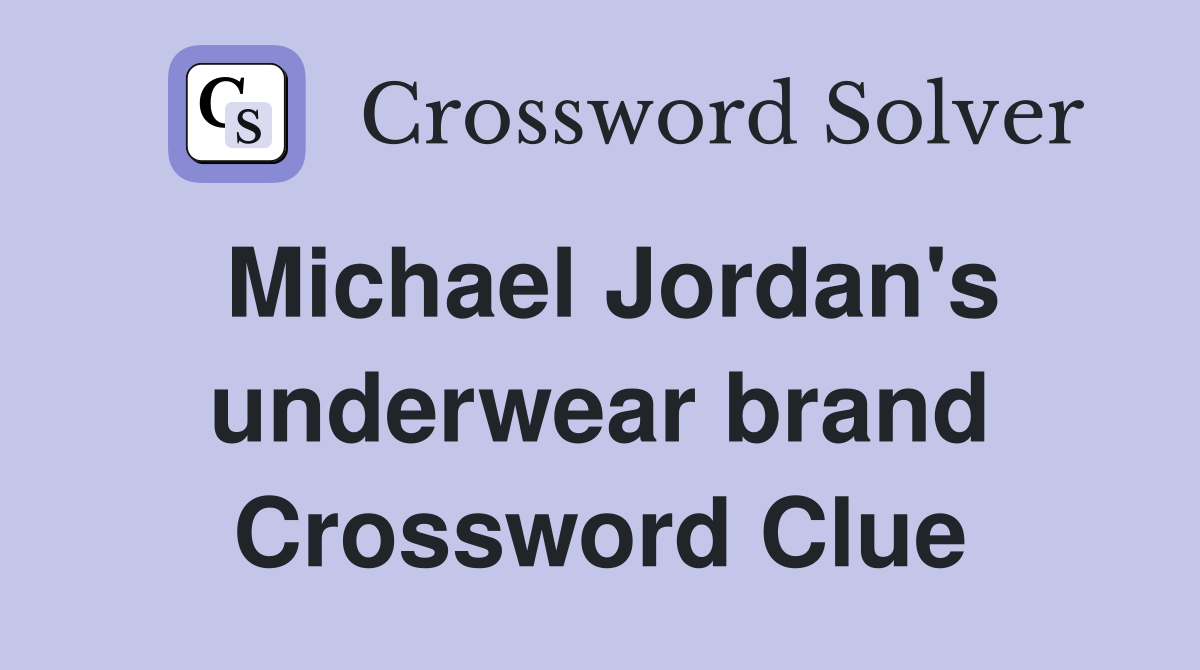 Michael Jordan's underwear brand Crossword Clue