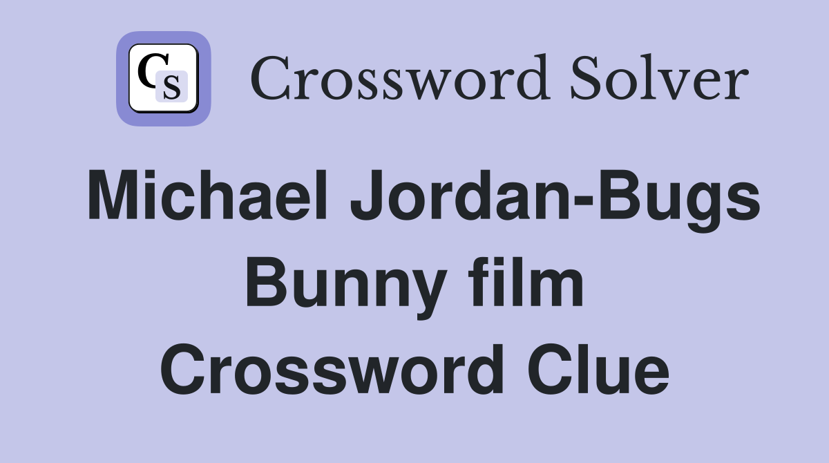 Michael Jordan-Bugs Bunny film Crossword Clue