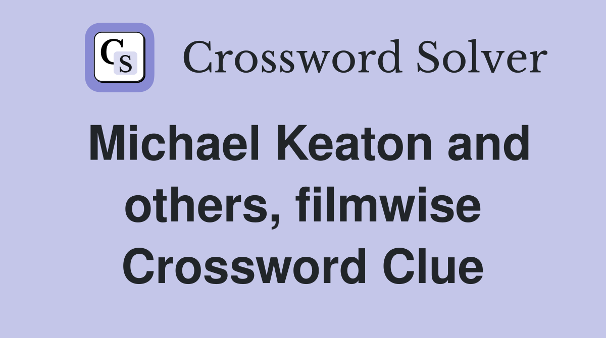 Michael Keaton and others, filmwise Crossword Clue
