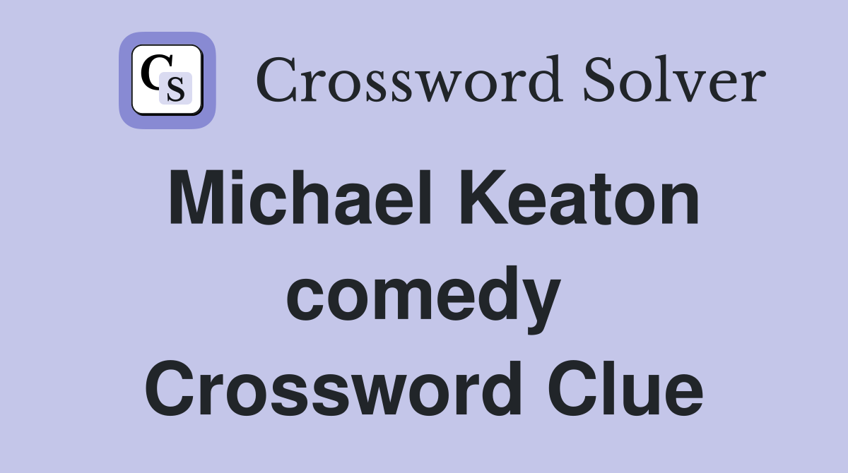 Michael Keaton comedy Crossword Clue