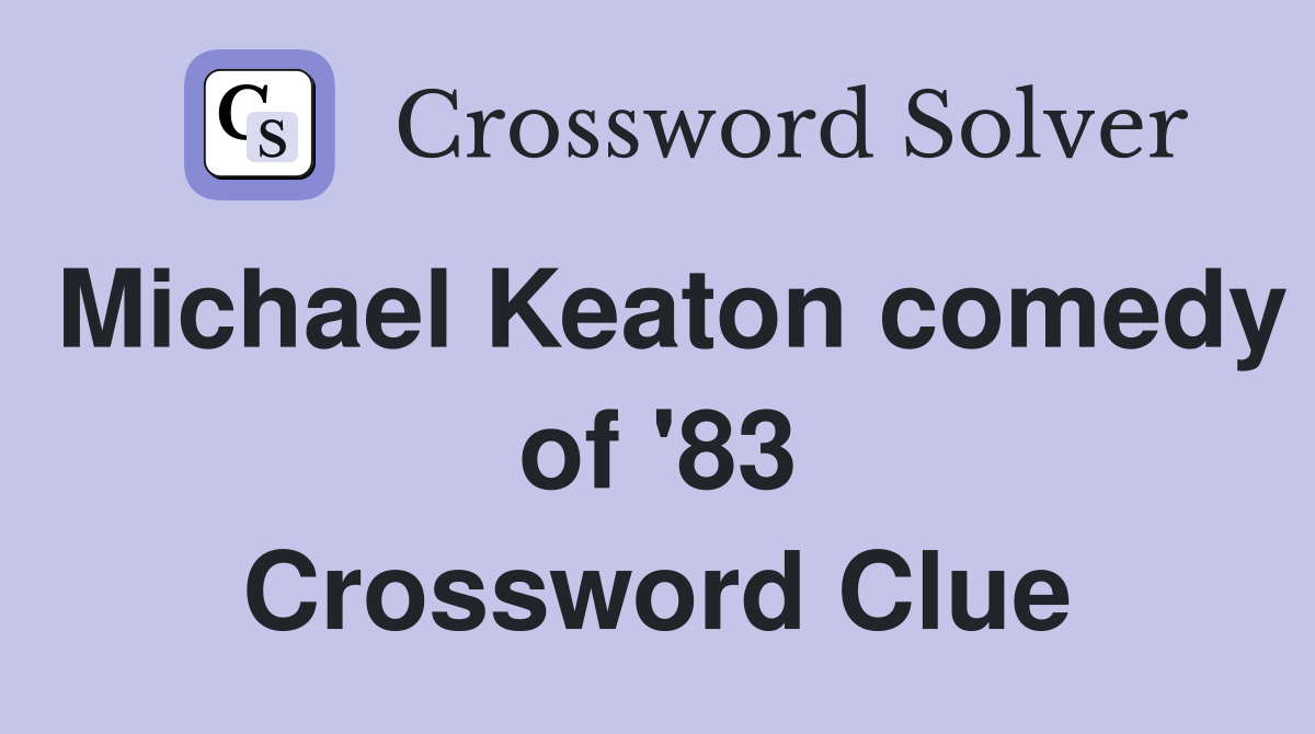 Michael Keaton comedy of '83 Crossword Clue