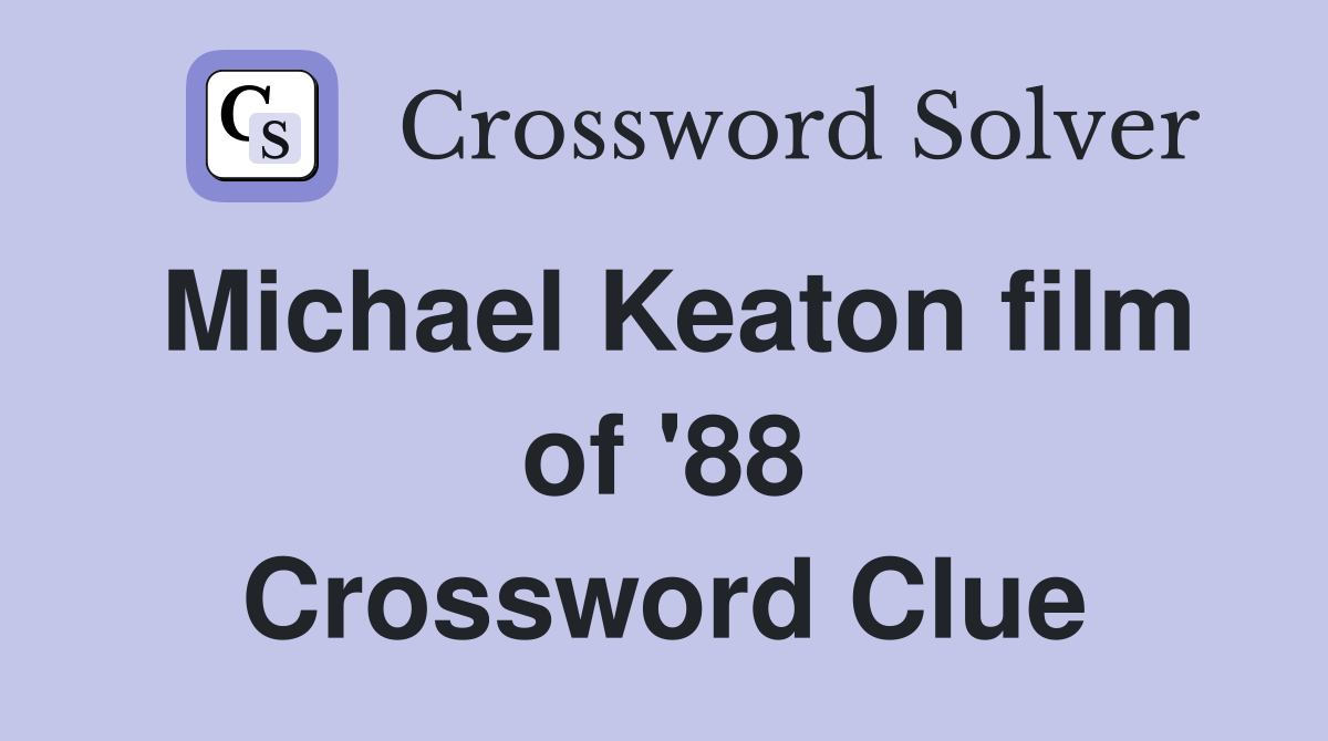 Michael Keaton film of '88 Crossword Clue
