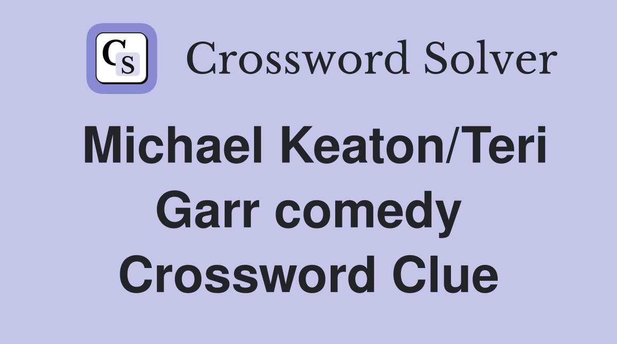 Michael Keaton/Teri Garr comedy Crossword Clue