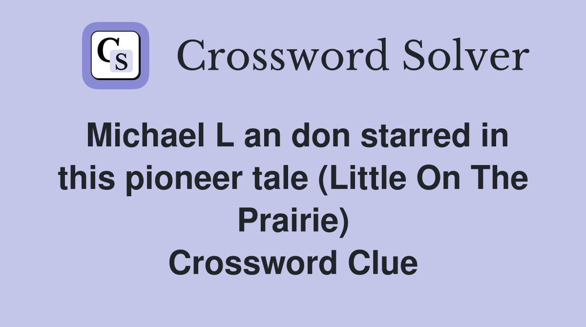 Michael L an don starred in this pioneer tale (Little On The Prairie) Crossword Clue