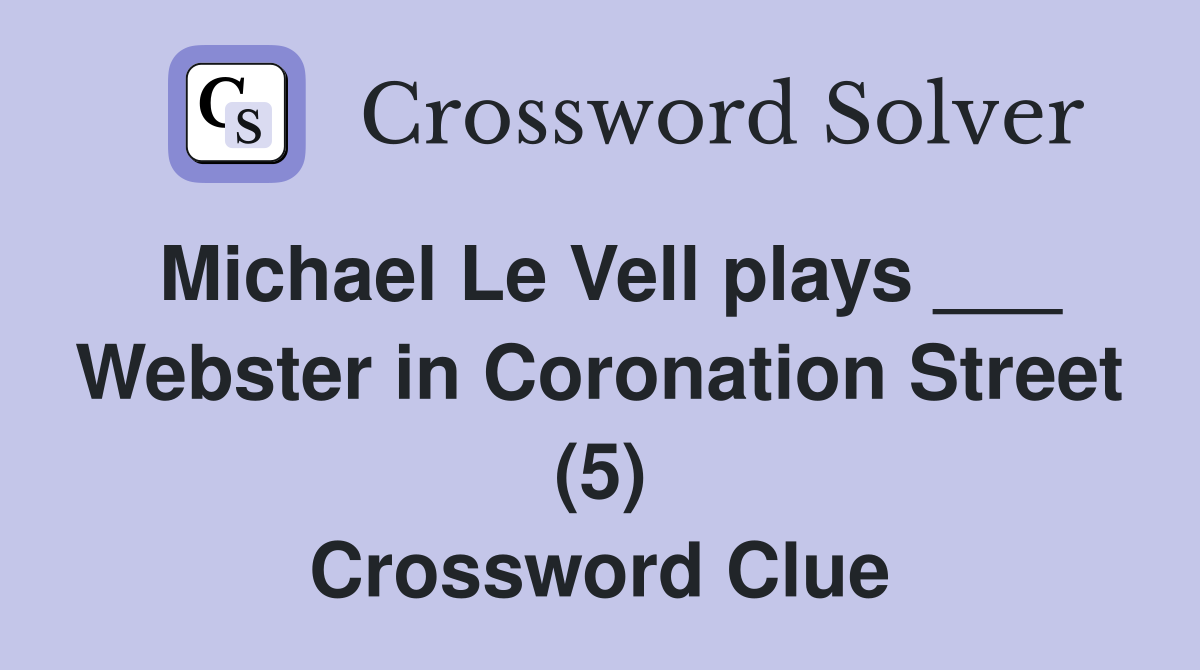 Michael Le Vell plays ___ Webster in Coronation Street (5) Crossword Clue