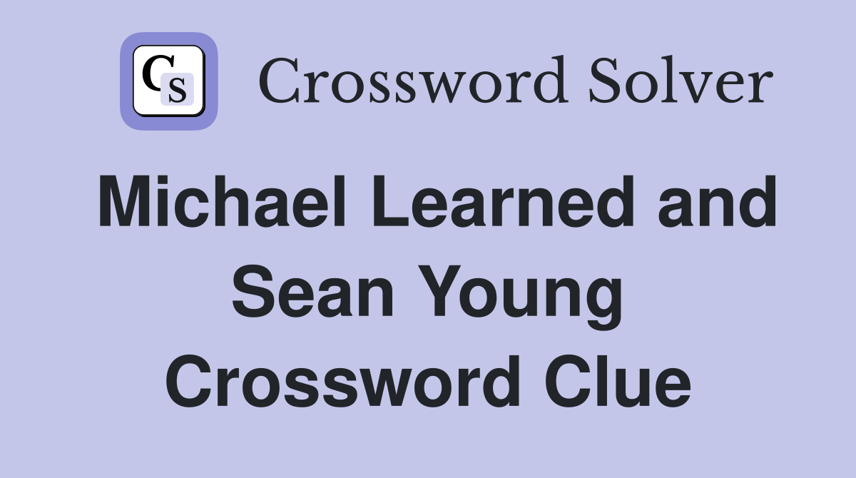 Michael Learned and Sean Young Crossword Clue