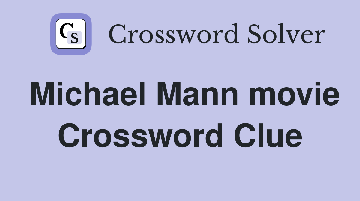 Michael Mann movie Crossword Clue