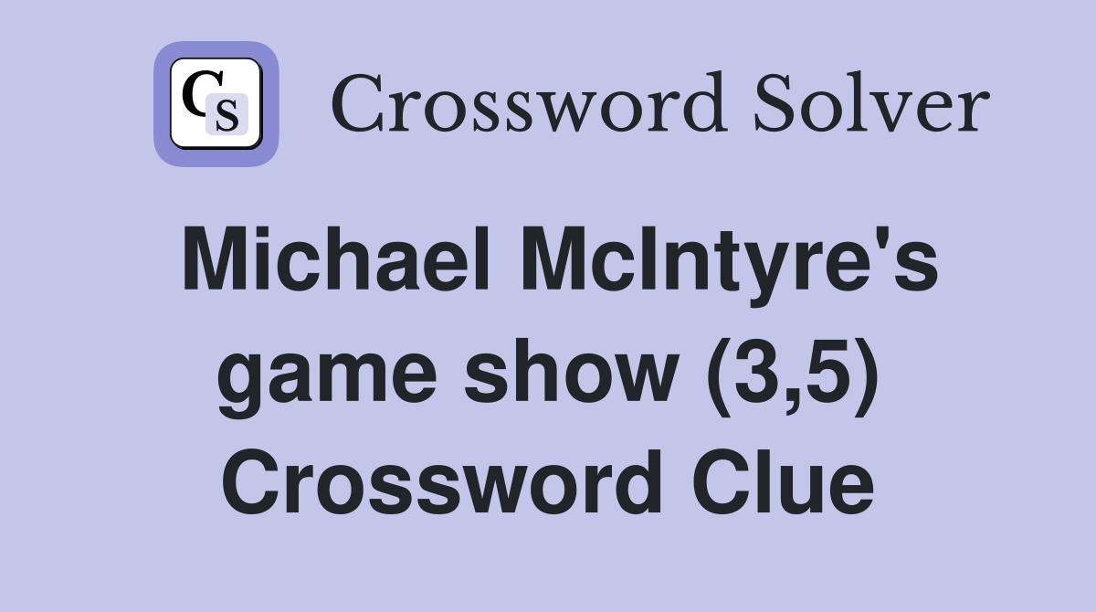 Michael McIntyre's game show (3,5) Crossword Clue