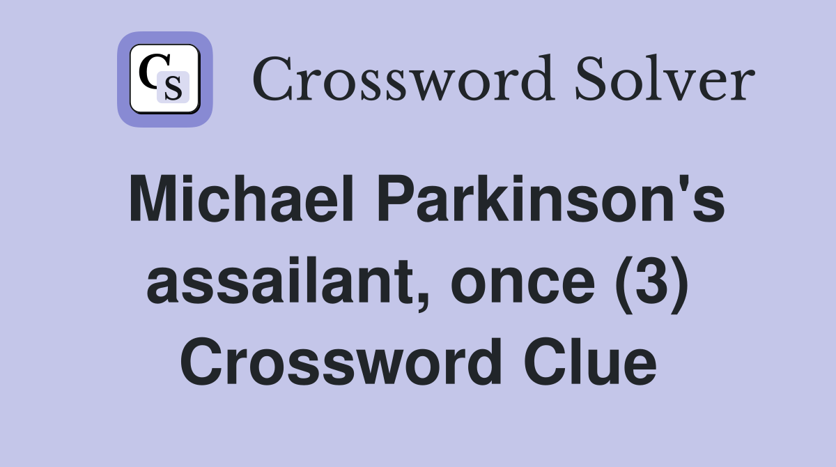 Michael Parkinson's assailant, once (3) Crossword Clue