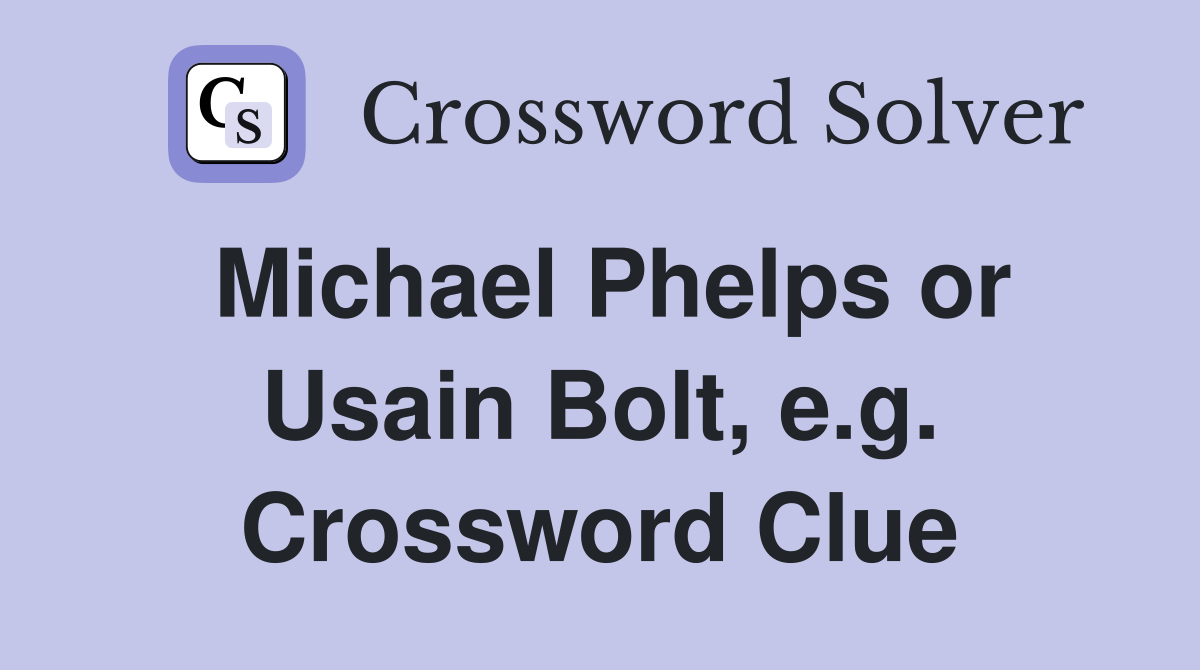 Michael Phelps or Usain Bolt, e.g. Crossword Clue