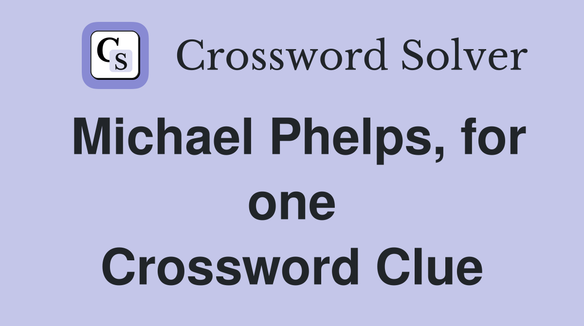 Michael Phelps, for one Crossword Clue