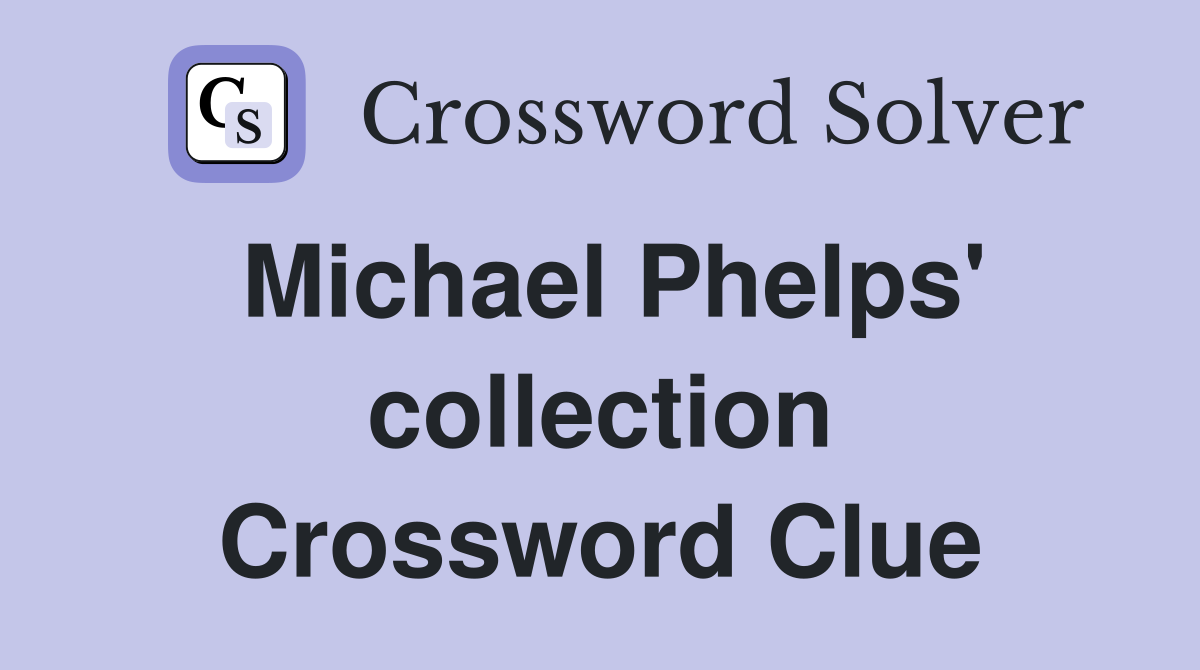 Michael Phelps' collection Crossword Clue