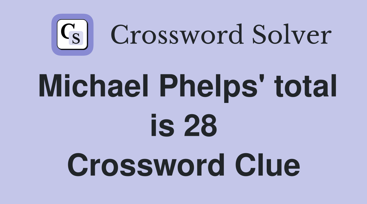 Michael Phelps' total is 28 Crossword Clue