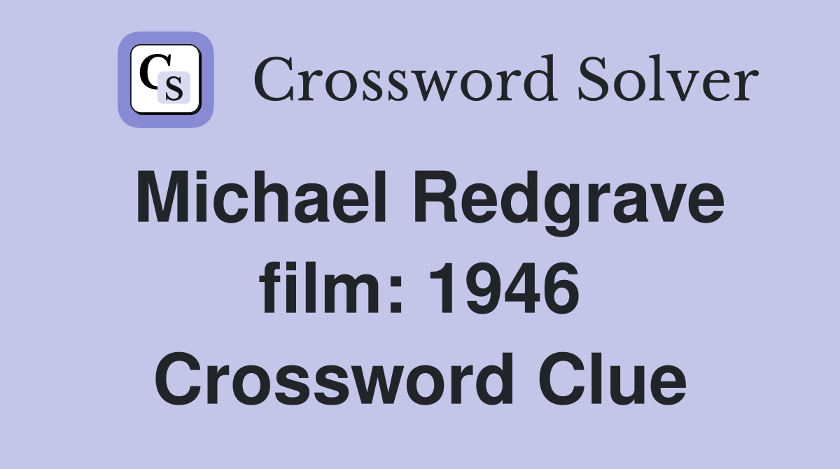 Michael Redgrave film: 1946 Crossword Clue