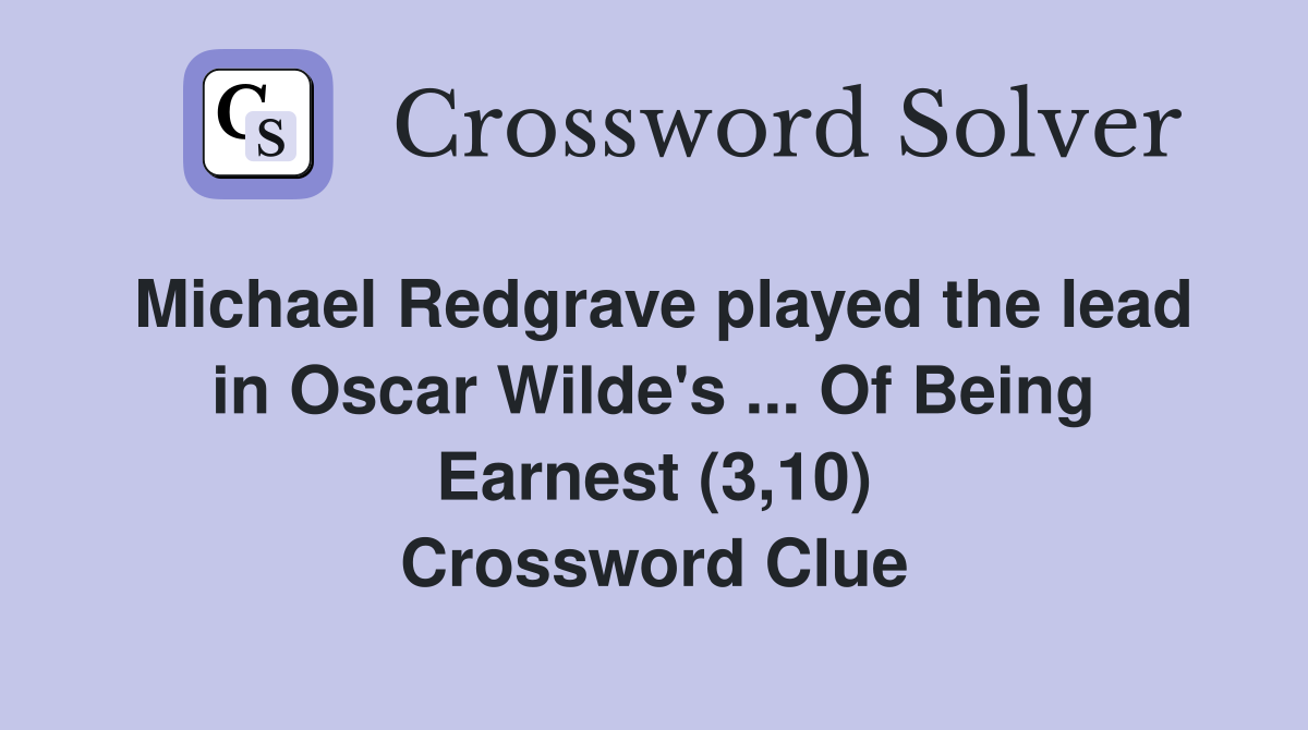 Michael Redgrave played the lead in Oscar Wilde's ... Of Being Earnest (3,10) Crossword Clue