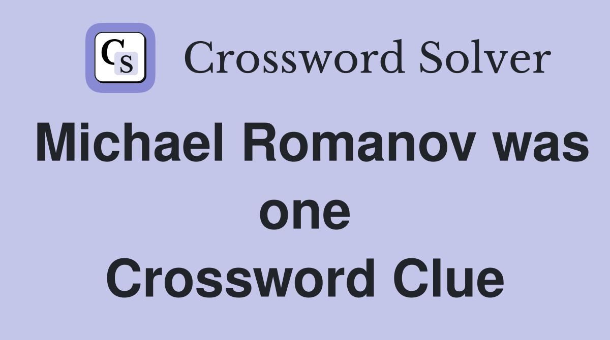 Michael Romanov was one Crossword Clue