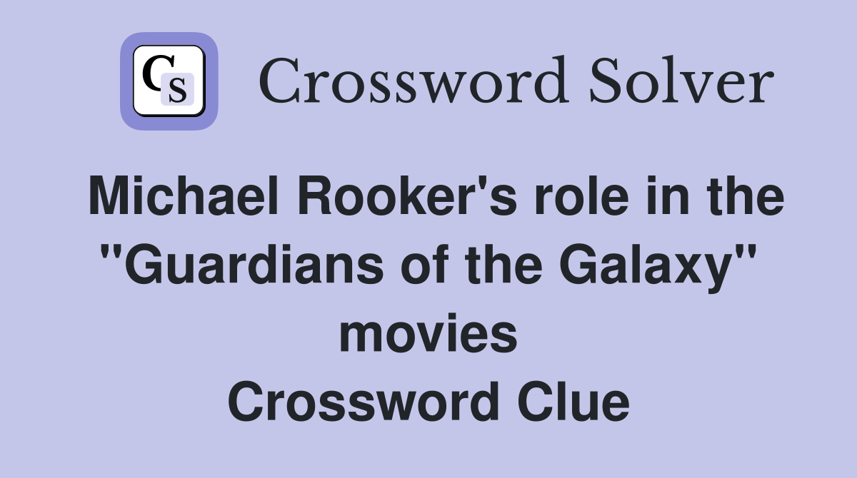Michael Rooker's role in the "Guardians of the Galaxy" movies Crossword Clue