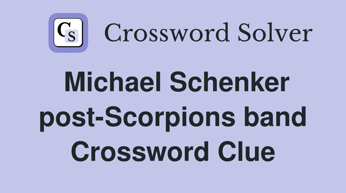 Michael Schenker post-Scorpions band Crossword Clue