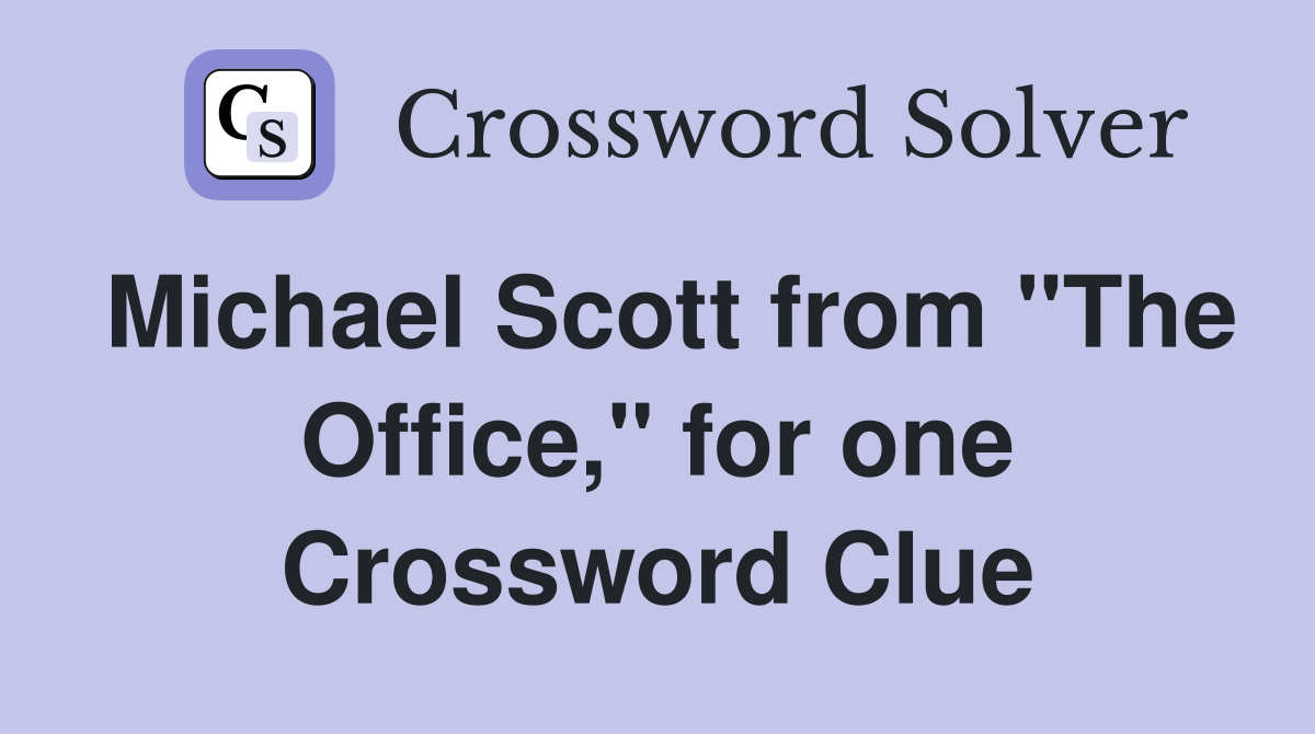 Michael Scott from "The Office," for one Crossword Clue