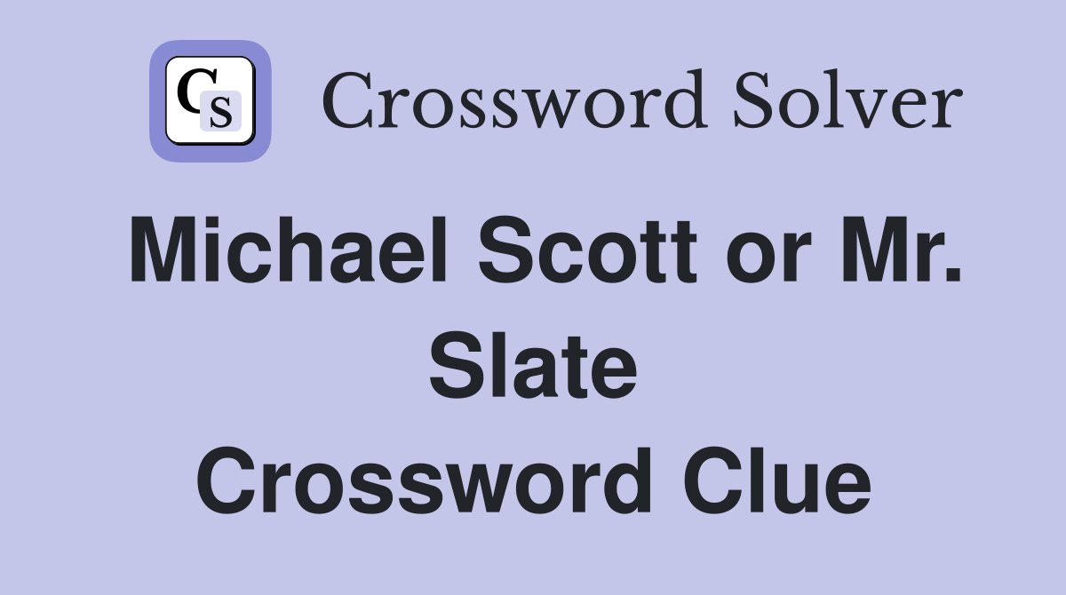 Michael Scott or Mr. Slate Crossword Clue