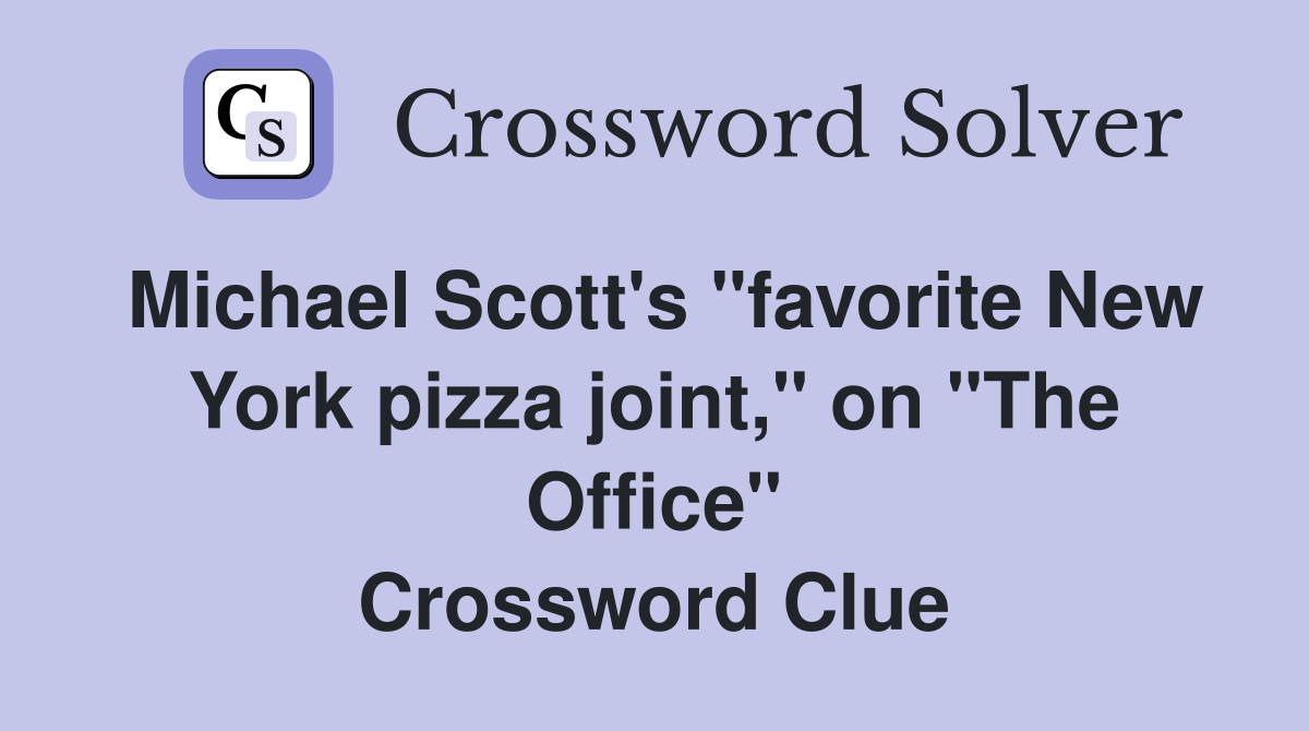 Michael Scott's "favorite New York pizza joint," on "The Office" Crossword Clue