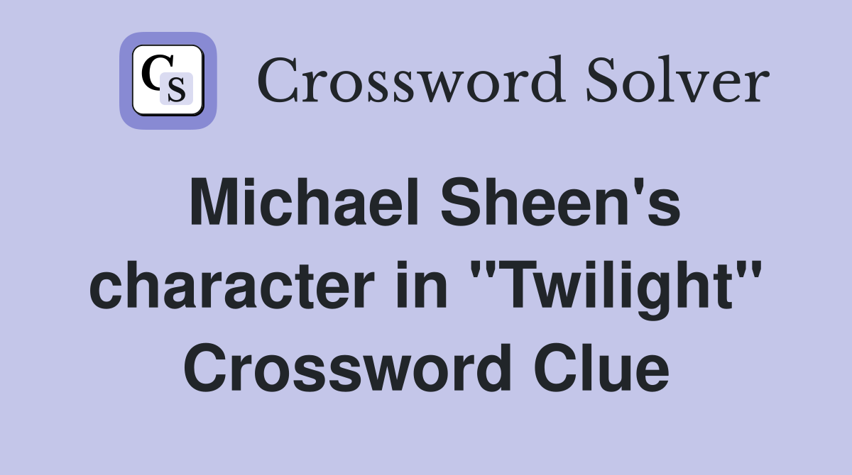 Michael Sheen's character in "Twilight" Crossword Clue