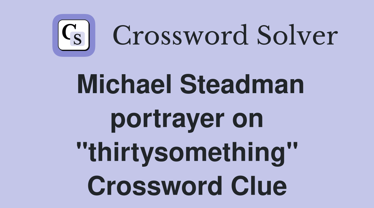Michael Steadman portrayer on "thirtysomething" Crossword Clue