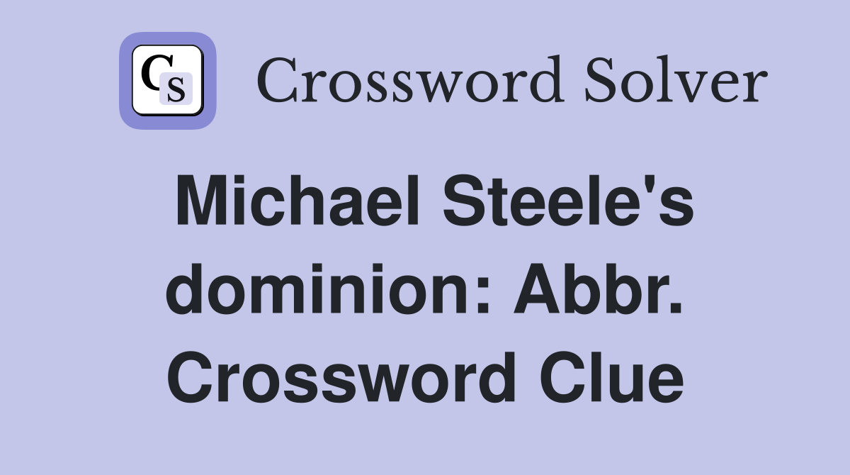 Michael Steele's dominion: Abbr. Crossword Clue