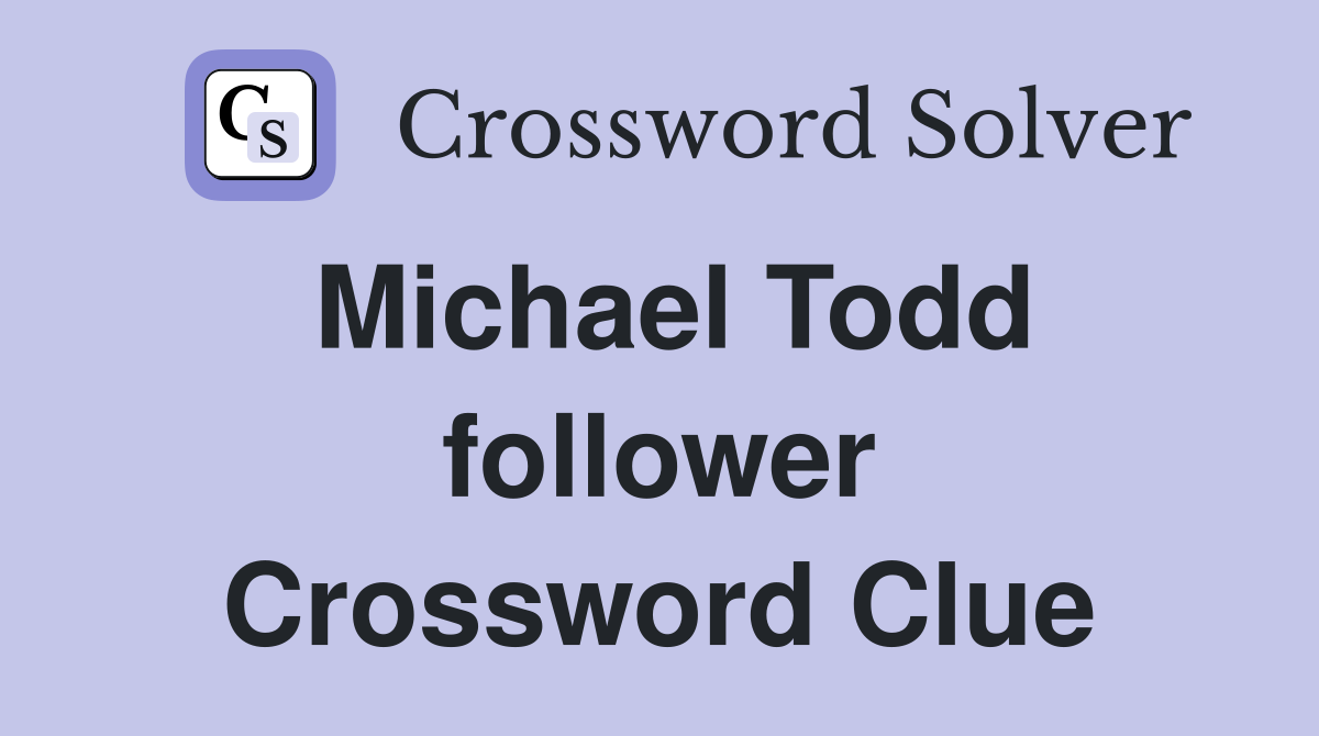 Michael Todd follower Crossword Clue
