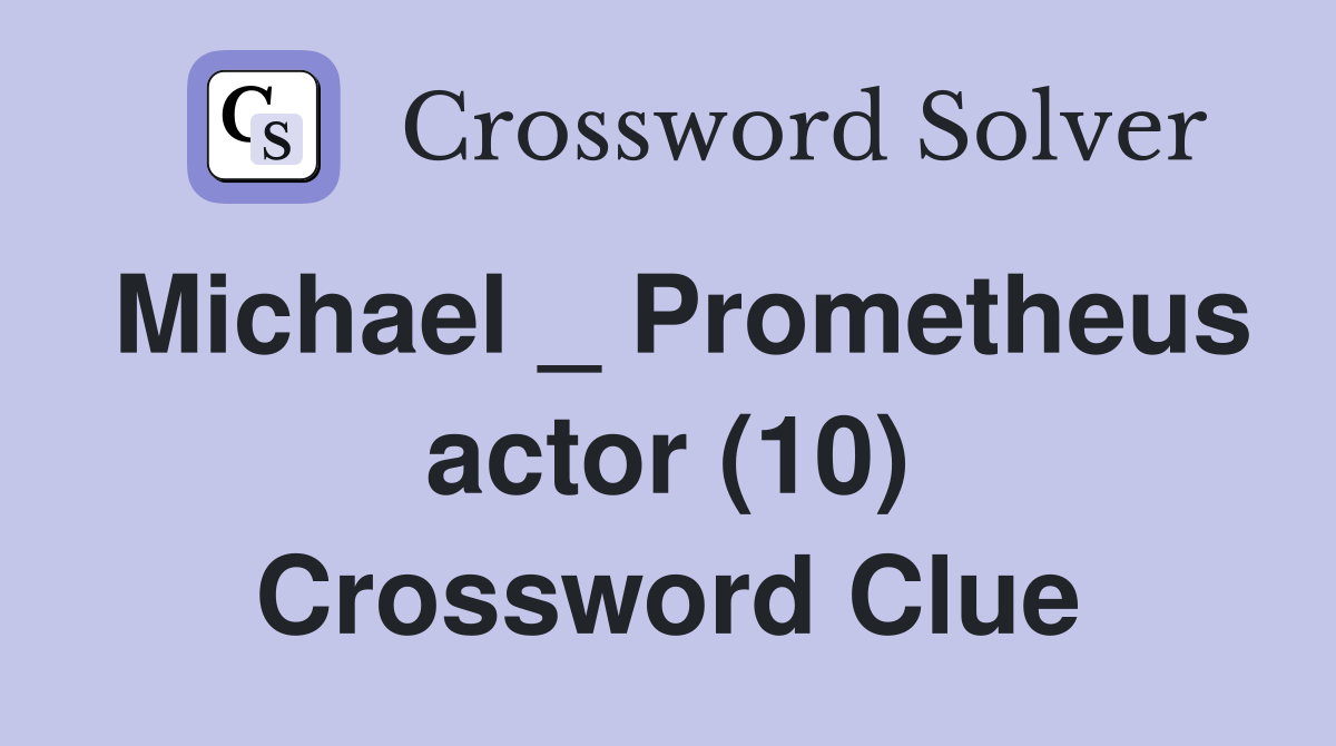 Michael _ Prometheus actor (10) Crossword Clue