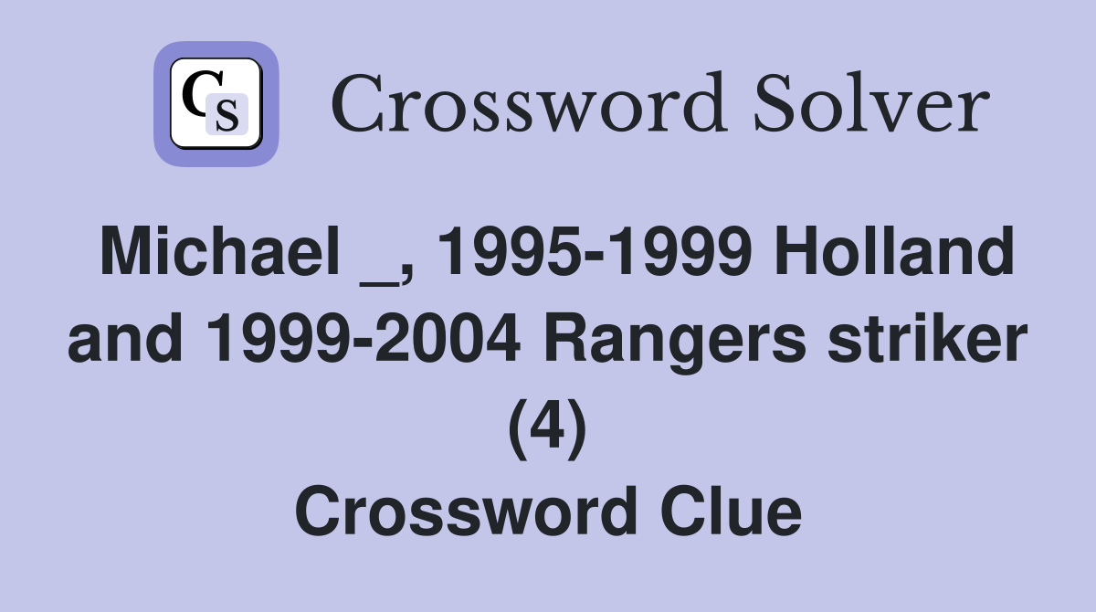 Michael _, 1995-1999 Holland and 1999-2004 Rangers striker (4) Crossword Clue