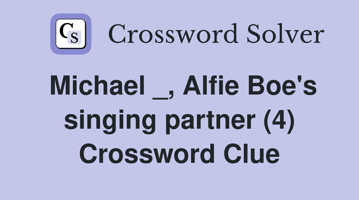 Michael _, Alfie Boe's singing partner (4) Crossword Clue
