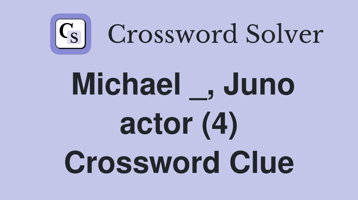 Michael _, Juno actor (4) Crossword Clue