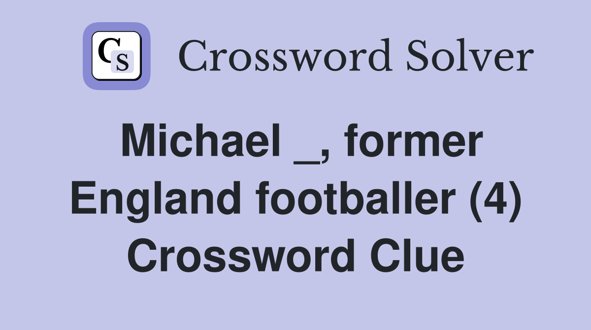 Michael _, former England footballer (4) Crossword Clue