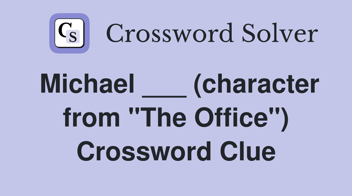 Michael ___ (character from "The Office") Crossword Clue