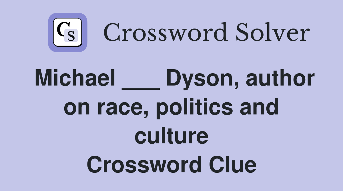 Michael ___ Dyson, author on race, politics and culture Crossword Clue