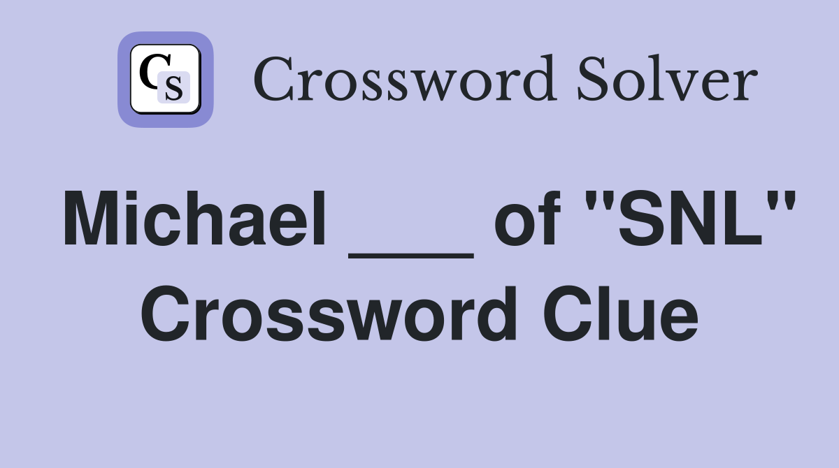 Michael ___ of "SNL" Crossword Clue