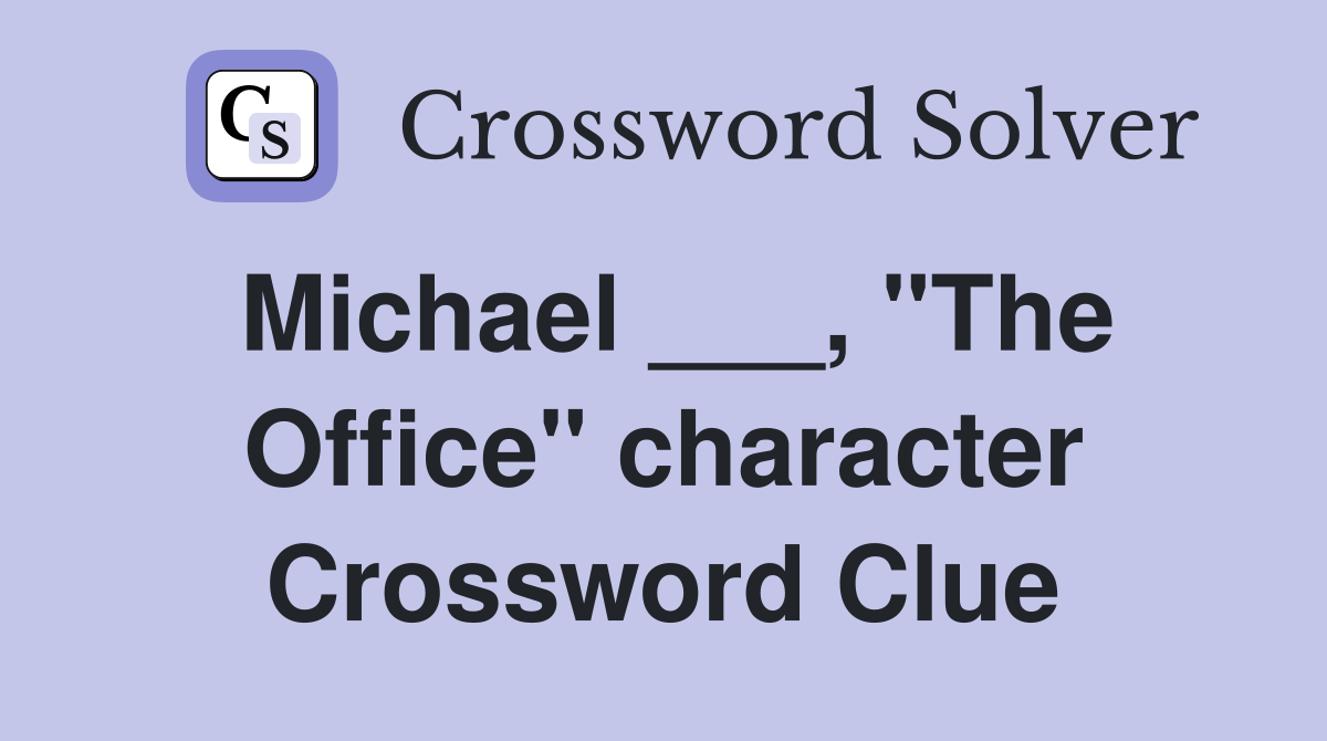 Michael ___, "The Office" character Crossword Clue